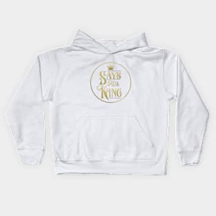 Says the King Kids Hoodie